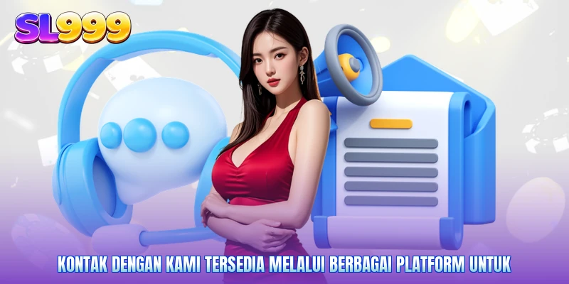 Kontak dengan kami tersedia melalui berbagai platform untuk