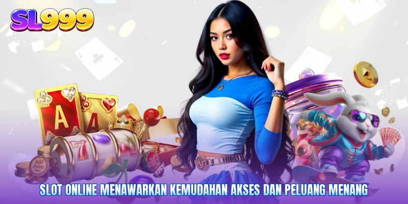 Slot online menawarkan kemudahan akses dan peluang menang